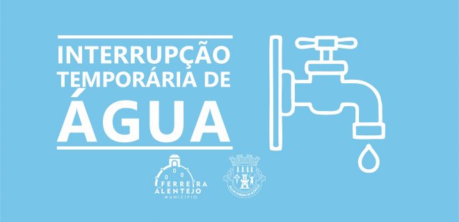 Interrupção temporária no abastecimento de água em Ferreira do Alentejo