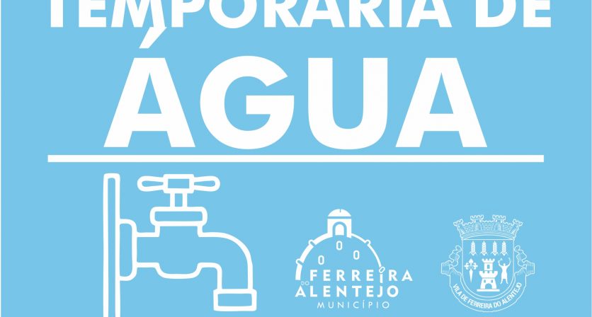(Português) Interrupção temporária no abastecimento de água na Zona Baixa de Ferreira do Alentejo (Tribunal ao Condomínio da Azinheira)